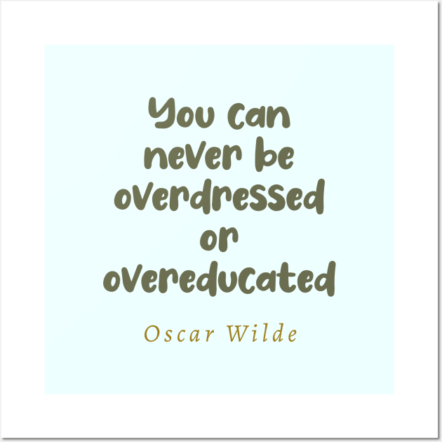 You Can Never Be Overdressed or Overeducated Oscar Wilde Quote Wall Art by tiokvadrat